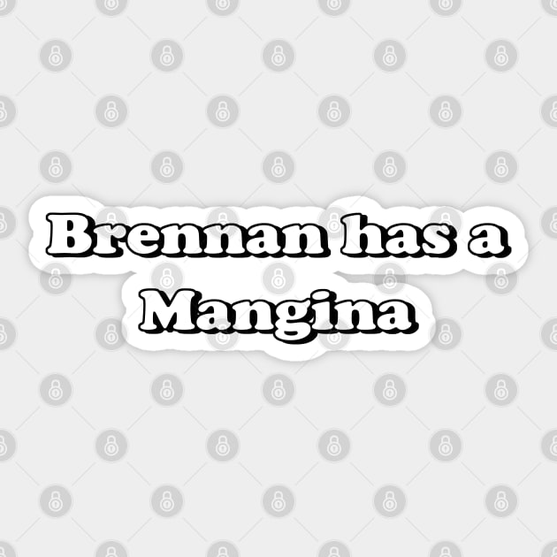 Brennan has a Mangina Sticker by MovieFunTime